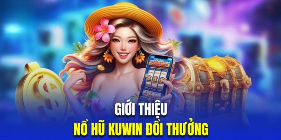 Giới thiệu đôi nét về nổ hũ Kuwin